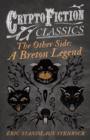 The Other Side: A Breton Legend (Cryptofiction Classics - Weird Tales of Strange Creatures) - eBook