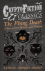 The Flying Death - A Story in Three Writings and a Telegram (Cryptofiction Classics - Weird Tales of Strange Creatures) - eBook
