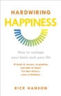 Hardwiring Happiness : The Practical Science of Reshaping Your Brain—and Your Life - eBook