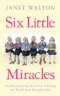 Six Little Miracles : The Heartwarming True Story of Raising the World's First Sextuplet Girls - eBook