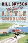 The Road to Little Dribbling : More Notes from a Small Island - eBook