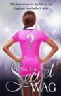 I Am The Secret WAG : The true story of my life as an England footballer's wife - eBook