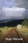 Linescapes : Remapping and Reconnecting Britain's Fragmented Wildlife - eBook