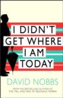 I Didn't Get Where I Am Today - eBook