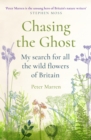 Chasing the Ghost : My Search for all the Wild Flowers of Britain - eBook
