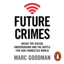 Future Crimes : Inside The Digital Underground and the Battle For Our Connected World - eAudiobook