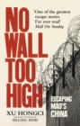 No Wall Too High : One Man’s Extraordinary Escape from Mao’s Infamous Labour Camps - eBook