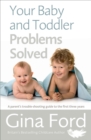 Your Baby and Toddler Problems Solved : A parent's trouble-shooting guide to the first three years - eBook