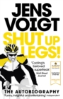 Shut up Legs! : My Wild Ride On and Off the Bike - eBook