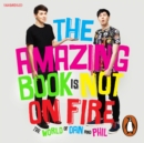 The Amazing Book is Not on Fire : The World of Dan and Phil - eAudiobook
