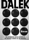 Doctor Who: Dalek : The Astounding Untold History of the Greatest Enemies of the Universe - eBook