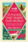 The Food Programme: 13 Foods that Shape Our World : How Our Hunger has Changed the Past, Present and Future - eBook