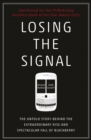 Losing the Signal : The Untold Story Behind the Extraordinary Rise and Spectacular Fall of BlackBerry - eBook