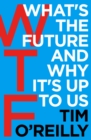WTF?: What's the Future and Why It's Up to Us - eBook