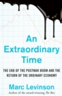 An Extraordinary Time : The End of the Postwar Boom and the Return of the Ordinary Economy - eBook