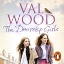 The Doorstep Girls : A heart-warming story of triumph over adversity from Sunday Times bestseller Val Wood - eAudiobook