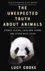 The Unexpected Truth About Animals : Brilliant natural history, starring lovesick hippos, stoned sloths, exploding bats and frogs in taffeta trousers... - eBook