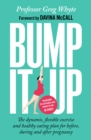 Bump It Up : The Dynamic, Flexible Exercise and Healthy Eating Plan For Before, During and After Pregnancy - eBook