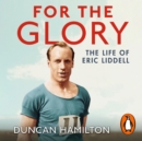 For the Glory : The Life of Eric Liddell - eAudiobook