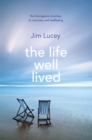 The Life Well Lived : Therapeutic Paths to Recovery and Wellbeing - eBook