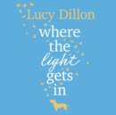 Where The Light Gets In : A heart-warming and uplifting romance from the Sunday Times bestseller - eAudiobook