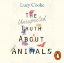 The Unexpected Truth About Animals : Brilliant natural history, starring lovesick hippos, stoned sloths, exploding bats and frogs in taffeta trousers... - eAudiobook