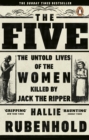 The Five : The Untold Lives of the Women Killed by Jack the Ripper - eBook