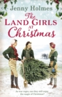 The Land Girls at Christmas : A festive tale of friendship, romance and bravery in wartime (The Land Girls Book 1) - eBook