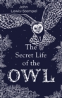 The Secret Life of the Owl : a beautifully illustrated and lyrical celebration of this mythical creature from bestselling and prize-winning author John Lewis-Stempel - eBook