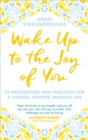 Wake Up To The Joy Of You : 52 Meditations And Practices For A Calmer, Happier, Mindful Life - eBook