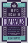 The Race to Save the Romanovs : The Truth Behind the Secret Plans to Rescue Russia's Imperial Family - eBook