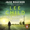 No Middle Name : The Complete Collected Jack Reacher Stories - eAudiobook