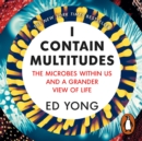 I Contain Multitudes : The Microbes Within Us and a Grander View of Life - eAudiobook