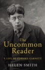 The Uncommon Reader : A Life of Edward Garnett - eBook