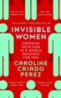 Invisible Women : the Sunday Times number one bestseller exposing the gender bias women face every day - eBook
