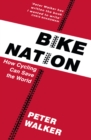 Bike Nation : How Cycling Can Save the World - eBook