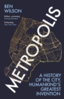 Metropolis : A History of Humankind s Greatest Invention - eBook