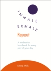 Inhale · Exhale · Repeat : A meditation handbook for every part of your day - eBook
