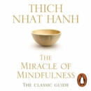 The Miracle Of Mindfulness : The Classic Guide to Meditation by the World's Most Revered Master - eAudiobook