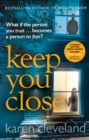 Keep You Close : The heart-pounding thriller from the Sunday Times Bestselling author of Need to Know - eBook