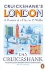 Cruickshank s London: A Portrait of a City in 13 Walks - eBook