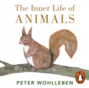 The Inner Life of Animals : Surprising Observations of a Hidden World - eAudiobook