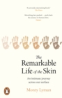 The Remarkable Life of the Skin : An intimate journey across our surface - eBook
