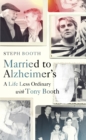 Married to Alzheimer's : A Life Less Ordinary with Tony Booth - eBook