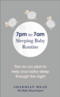 7pm to 7am Sleeping Baby Routine : The no-cry plan to help your baby sleep through the night - eBook