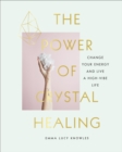 The Power of Crystal Healing : A Beginner’s Guide to Getting Started With Crystals - eBook