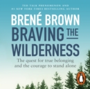 Braving the Wilderness : The quest for true belonging and the courage to stand alone - eAudiobook