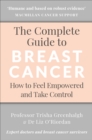 The Complete Guide to Breast Cancer : How to Feel Empowered and Take Control - eBook