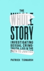 The Whole Story : Investigating Sexual Crime   Truth, Lies and the Path to Justice - eBook