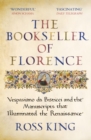 The Bookseller of Florence : Vespasiano da Bisticci and the Manuscripts that Illuminated the Renaissance - eBook